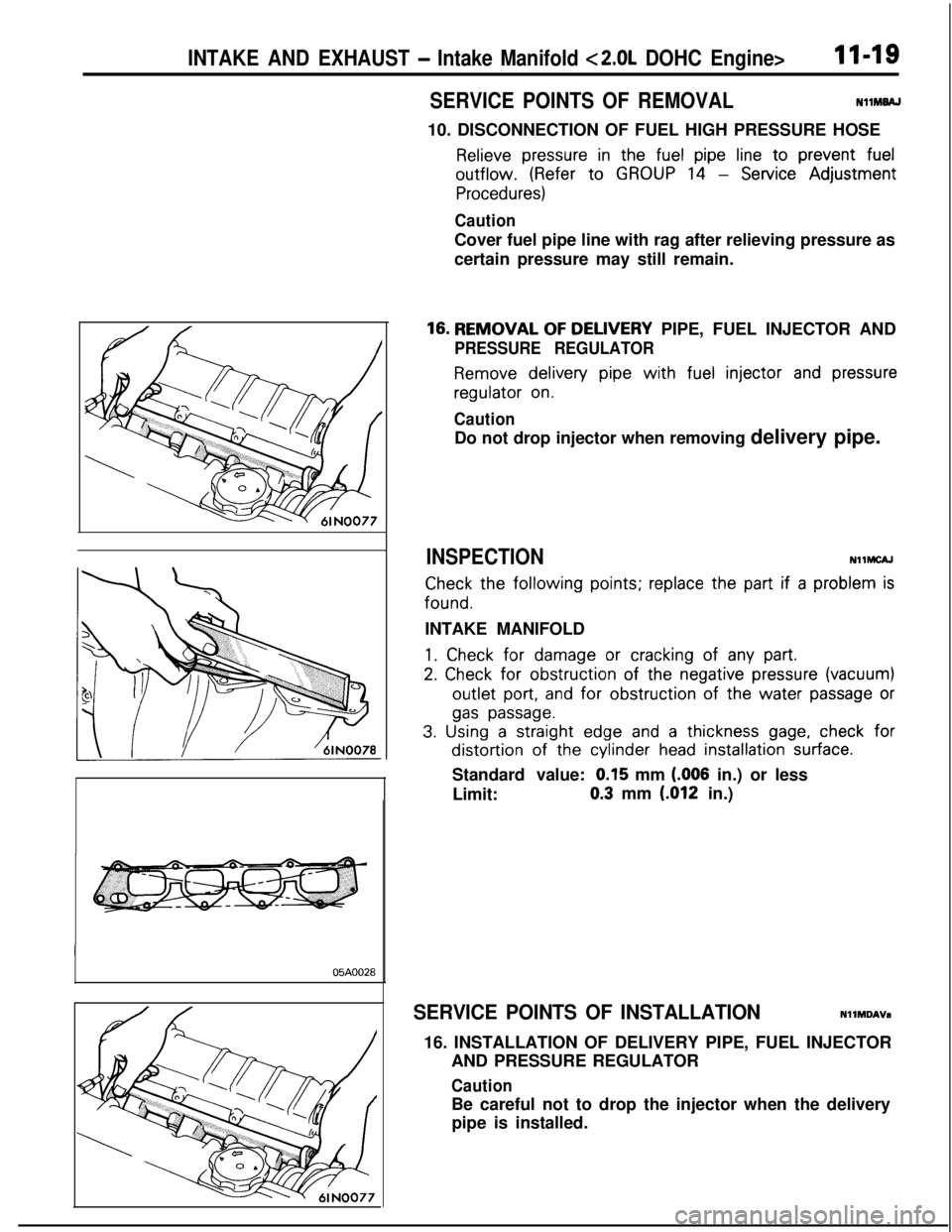 MITSUBISHI ECLIPSE 1991  Service Manual INTAKE AND EXHAUST - Intake Manifold <2.0L DOHC Engine>11-19
SERVICE POINTS OF REMOVALNllMBAJ
10. DISCONNECTION OF FUEL HIGH PRESSURE HOSE
Relieve pressure in the fuel pipe line to prevent fueloutflow
