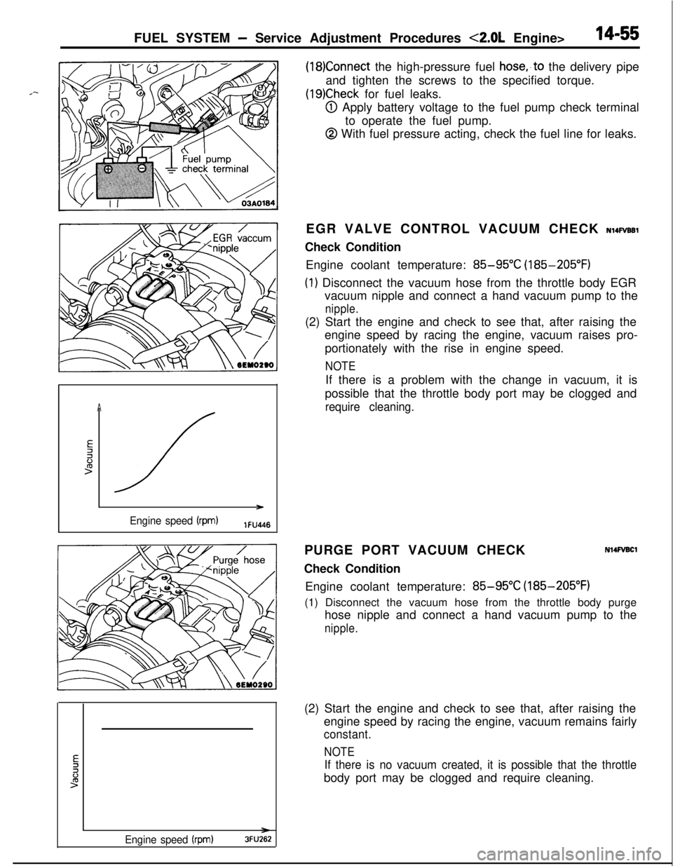 MITSUBISHI ECLIPSE 1991  Service Manual FUEL SYSTEM - Service Adjustment Procedures <2.0L Engine>14-55
(18)Connect the high-pressure fuel hose,,to the delivery pipe
and tighten the screws to the specified torque.
(19)Check for fuel leaks.
@