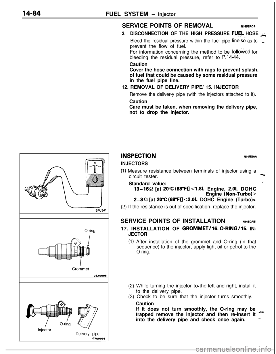 MITSUBISHI ECLIPSE 1991  Service Manual 14-84FUEL SYSTEM - Injector
03*0095
Delivery pipe03A0095-SERVICE POINTS OF REMOVAL
H4s0m1‘~
3.DISCONNECTION OF THE HIGH PRESSURE FlJFL HOSE /;;
Bleed the residual pressure within the fuel pipe line