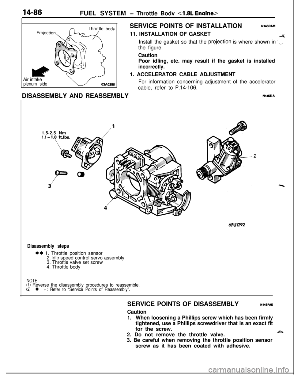 MITSUBISHI ECLIPSE 1991 Service Manual 14-86FUEL SYSTEM - Throttle Bodv 4.8L Enaine>
Air intakeplenum sideISERVICE POINTS OF INSTALLATION
Nl4sDAM11. INSTALLATION OF GASKET
.aInstall the gasket so that the
projection is where shown in ‘_ MITSUBISHI ECLIPSE 1991 Service Manual 14-86FUEL SYSTEM - Throttle Bodv 4.8L Enaine>
Air intakeplenum sideISERVICE POINTS OF INSTALLATION
Nl4sDAM11. INSTALLATION OF GASKET
.aInstall the gasket so that the
projection is where shown in ‘_