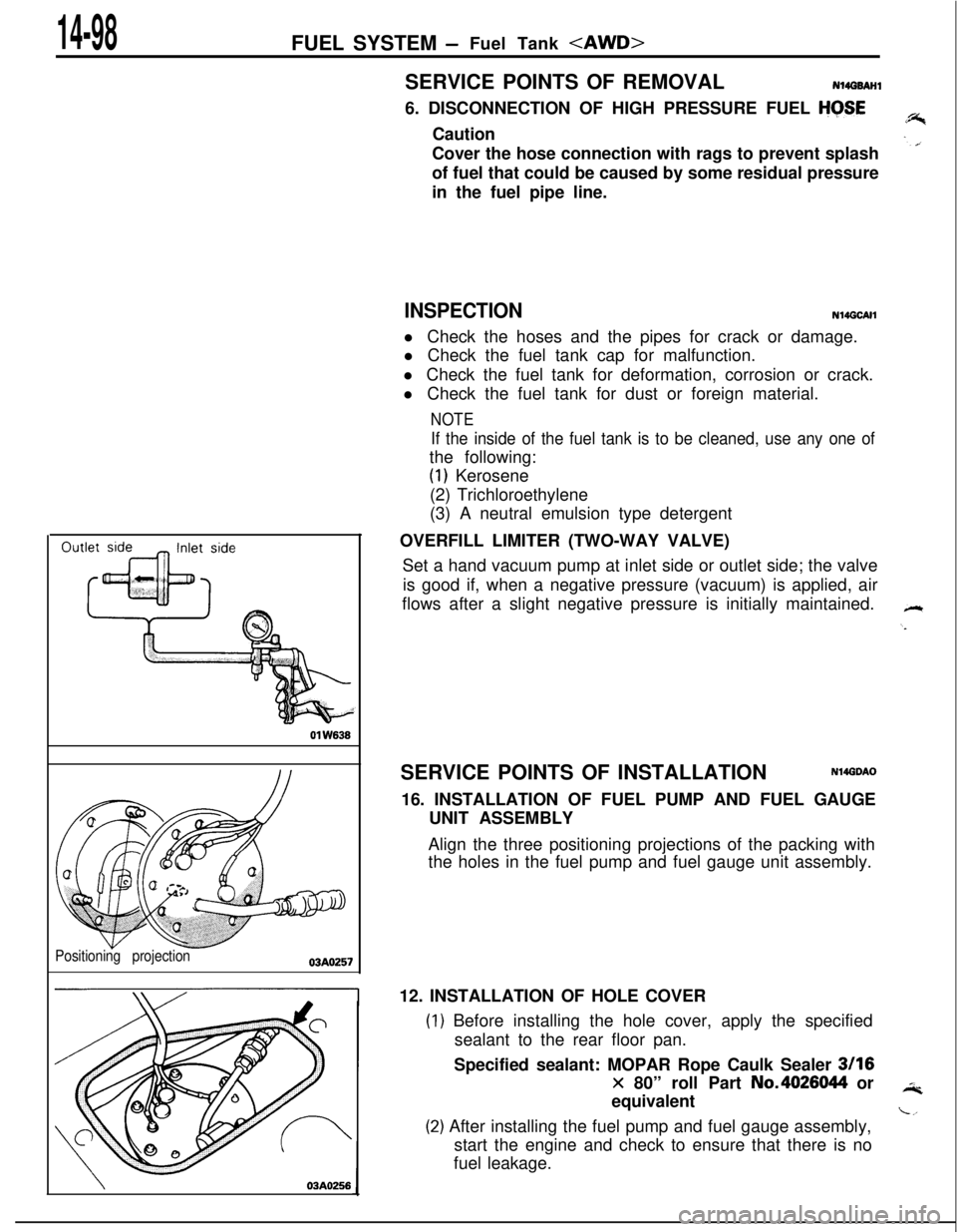 MITSUBISHI ECLIPSE 1991  Service Manual 14-98FUEL SYSTEM -Fuel Tank <AWD>01
 W636
Positioning projection03AO257
\03A0256SERVICE POINTS OF REMOVAL
N14G6AHl6. DISCONNECTION OF HIGH PRESSURE FUEL 
HGSECaution
Cover the hose connection with rag