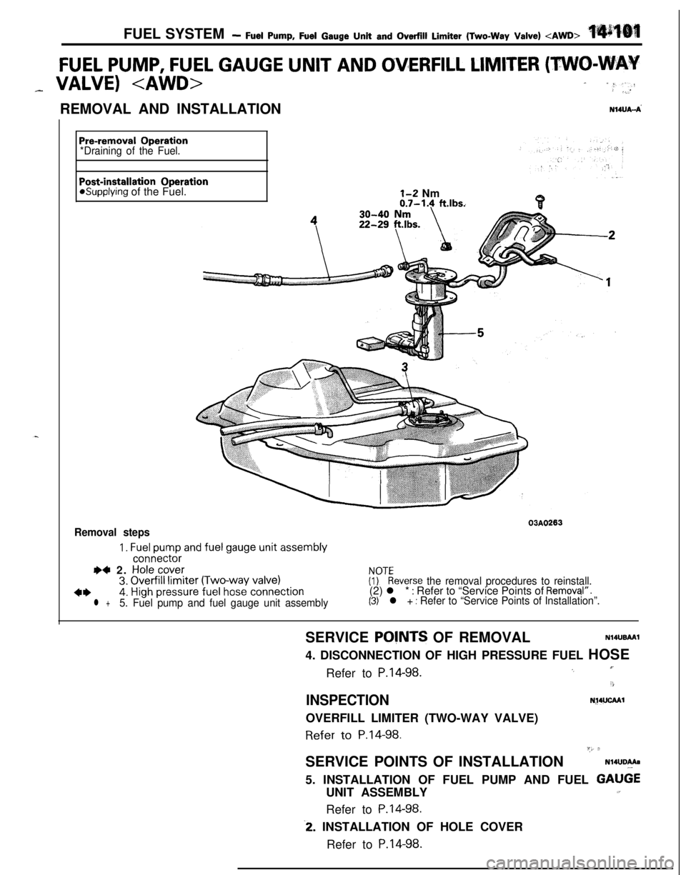 MITSUBISHI ECLIPSE 1991 Service Manual FUEL SYSTEM- Fuel Pump, Fuel Gauge Unit and Overfill Limiter (Two-Way Valve) <AWD>
FUEL PUMP, FUEL GAUGE UNIT AND OVERFILL LIMITER (TWO-WAY
_ VALVE) <AWD>- “:“-: _...REMOVAL AND INSTALLATION
N14UA MITSUBISHI ECLIPSE 1991 Service Manual FUEL SYSTEM- Fuel Pump, Fuel Gauge Unit and Overfill Limiter (Two-Way Valve) <AWD>
FUEL PUMP, FUEL GAUGE UNIT AND OVERFILL LIMITER (TWO-WAY
_ VALVE) <AWD>- “:“-: _...REMOVAL AND INSTALLATION
N14UA