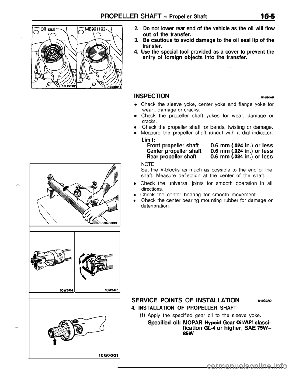 MITSUBISHI ECLIPSE 1991 Service Manual PROPELLER SHAFT - Propeller Shaft
2.Do not lower rear end of the vehicle as the oil will flow
out of the transfer.
3.Be cautious to avoid damage to the oil seal lip of the
transfer.
4. ,.Use the speci MITSUBISHI ECLIPSE 1991 Service Manual PROPELLER SHAFT - Propeller Shaft
2.Do not lower rear end of the vehicle as the oil will flow
out of the transfer.
3.Be cautious to avoid damage to the oil seal lip of the
transfer.
4. ,.Use the speci