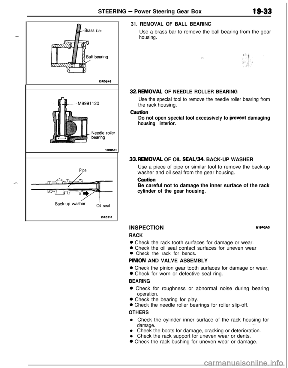 MITSUBISHI ECLIPSE 1991 Service Manual STEERING - Power Steering Gear Box4 $143
13130549
13Ro581
Pipe
13RO218
31. REMOVAL OF BALL BEARINGUse a brass bar to remove the ball bearing from the gear
housing.
-)-’9,I :
>.,I:32.REMOVAL
OF NEED MITSUBISHI ECLIPSE 1991 Service Manual STEERING - Power Steering Gear Box4 $143
13130549
13Ro581
Pipe
13RO218
31. REMOVAL OF BALL BEARINGUse a brass bar to remove the ball bearing from the gear
housing.
-)-’9,I :
>.,I:32.REMOVAL
OF NEED