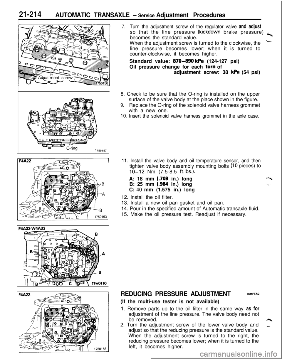 MITSUBISHI ECLIPSE 1991 Service Manual 21-214AUTOMATIC TRANSAXLE - Service Adjustment Procedures
50157
F4
1
7.Turn the adjustment screw of the regulator valve and adjustso that the line pressure
(kickdown brake pressure) a,becomes the st MITSUBISHI ECLIPSE 1991 Service Manual 21-214AUTOMATIC TRANSAXLE - Service Adjustment Procedures
50157
F4
1
7.Turn the adjustment screw of the regulator valve and adjustso that the line pressure
(kickdown brake pressure) a,becomes the st