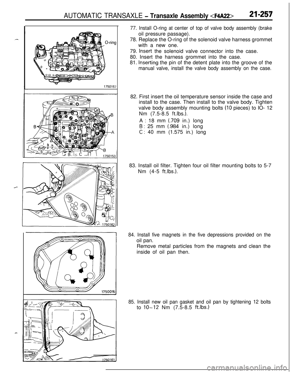 MITSUBISHI ECLIPSE 1991 Service Manual AUTOMATIC TRANSAXLE - Transaxle Assembly <F4A22>21-257
7750157
77. Install O-ring at center of top of valve body assembly (brakeoil pressure passage).
78. Replace the O-ring of the solenoid valve harn MITSUBISHI ECLIPSE 1991 Service Manual AUTOMATIC TRANSAXLE - Transaxle Assembly <F4A22>21-257
7750157
77. Install O-ring at center of top of valve body assembly (brakeoil pressure passage).
78. Replace the O-ring of the solenoid valve harn