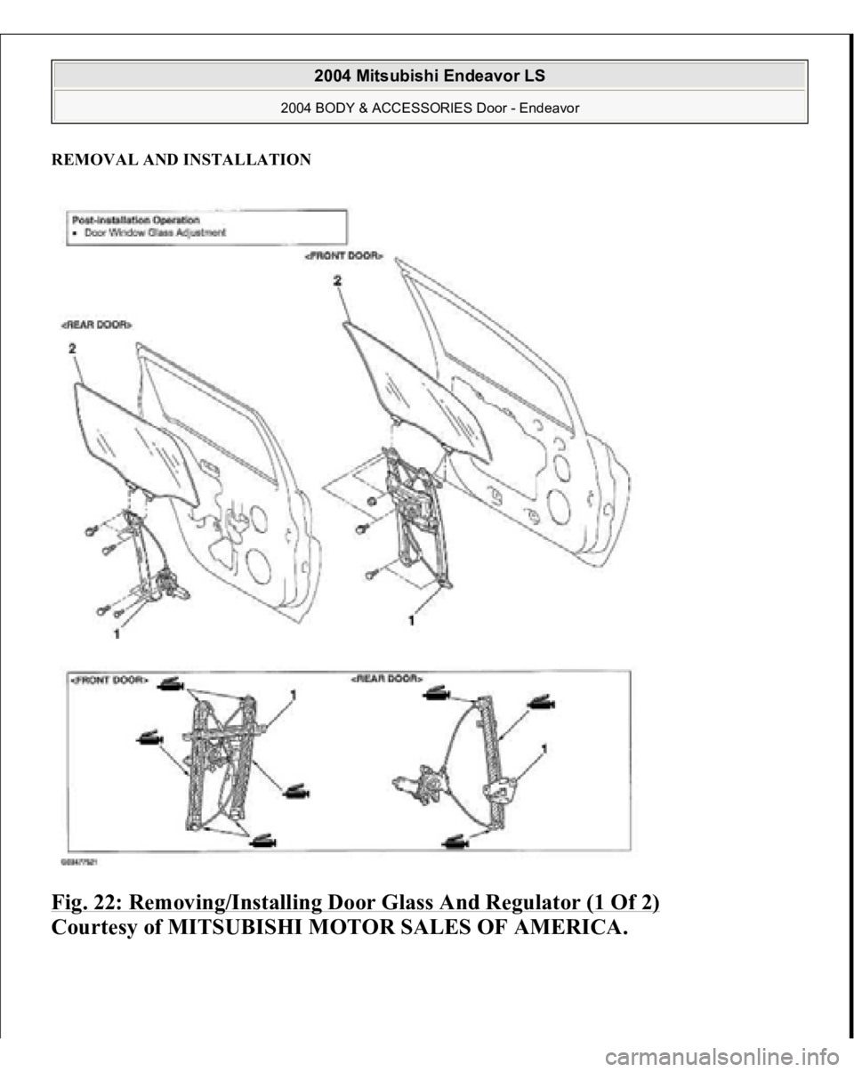 MITSUBISHI ENDEAVOR 2004  Service Repair Manual REMOVAL AND INSTALLATIONFig. 22: Removing/Installing Door Glass And Regulator (1 Of 2)
 
Courtesy of MITSUBISHI MOTOR SALES OF AMERICA.
 
2004 Mitsubishi Endeavor LS 
2004 BODY & ACCESSORIES Door - En