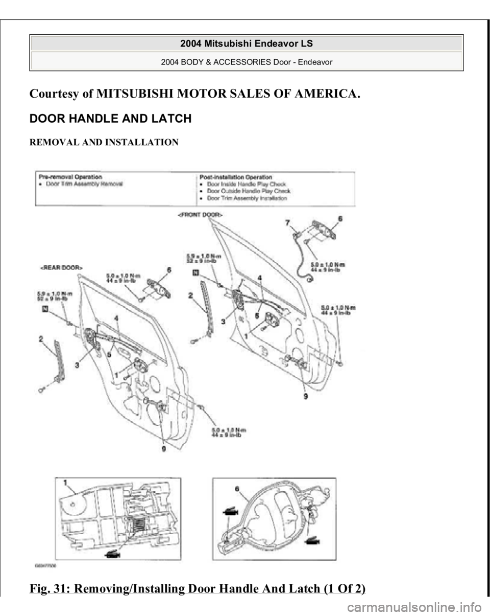 MITSUBISHI ENDEAVOR 2004  Service Repair Manual Courtesy of MITSUBISHI MOTOR SALES OF AMERICA
. 
DOOR HANDLE AND LATCH REMOVAL AND INSTALLATION Fig. 31: Removing/Installing Door Handle And Latch (1 Of 2) 
2004 Mitsubishi Endeavor LS 
2004 BODY & AC