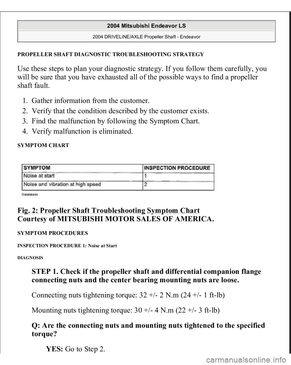 MITSUBISHI ENDEAVOR 2004  Service Repair Manual PROPELLER SHAFT DIAGNOSTIC TROUBLESHOOTING STRATEGYUse these steps to plan your diagnostic strategy. If you follow them carefully, you 
will be sure that you have exhausted all of the possible ways to