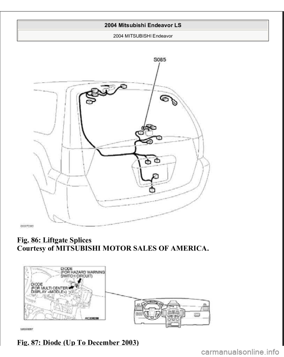 MITSUBISHI ENDEAVOR 2004  Service Repair Manual Fig. 86: Liftgate Splices
 
Courtesy of MITSUBISHI MOTOR SALES OF AMERICA. 
Fi
g. 87: Diode 
(Up To December 2003
)
 
2004 Mitsubishi Endeavor LS 
2004 MITSUBISHI Endeavor
   