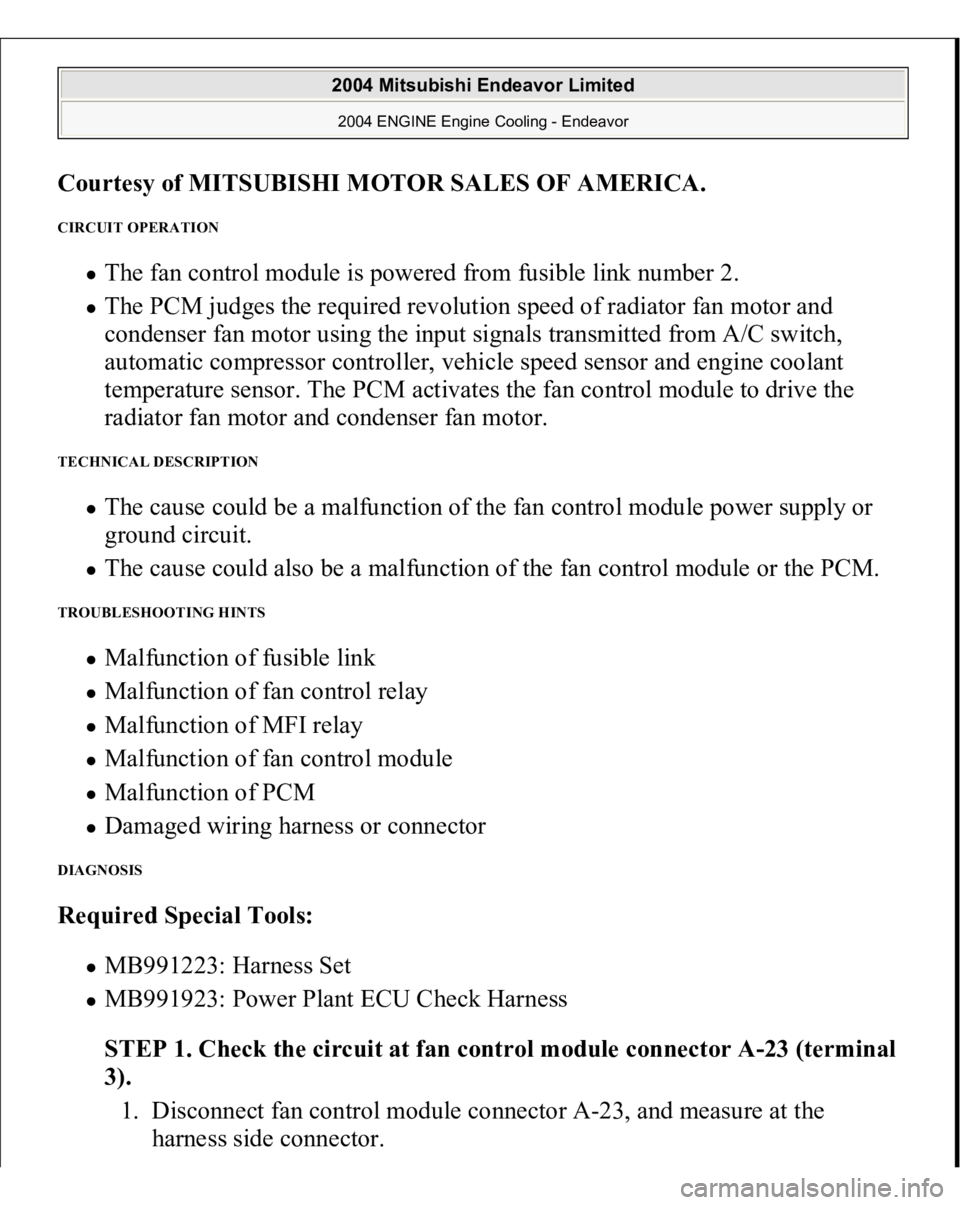 MITSUBISHI ENDEAVOR 2004  Service Repair Manual Courtesy of MITSUBISHI MOTOR SALES OF AMERICA
. 
CIRCUIT OPERATION 
The fan control module is powered from fusible link number 2.  The PCM judges the required revolution speed of radiator fan motor an