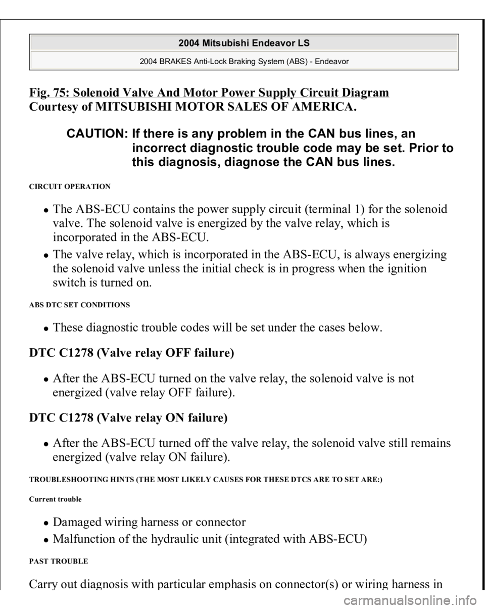 MITSUBISHI ENDEAVOR 2004 Service Repair Manual Fig. 75: Solenoid Valve And Motor Power Supply Circuit Diagra
m
Courtesy of MITSUBISHI MOTOR SALES OF AMERICA.
CIRCUIT OPERATION
The ABS-ECU contains the power supply circuit (terminal 1) for the s MITSUBISHI ENDEAVOR 2004 Service Repair Manual Fig. 75: Solenoid Valve And Motor Power Supply Circuit Diagra
m
Courtesy of MITSUBISHI MOTOR SALES OF AMERICA.
CIRCUIT OPERATION
The ABS-ECU contains the power supply circuit (terminal 1) for the s
