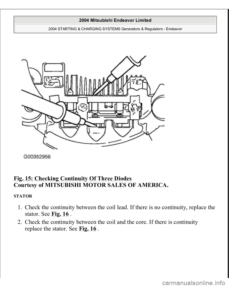 MITSUBISHI ENDEAVOR 2004  Service Repair Manual Fig. 15: Checking Continuity Of Three Diodes
 
Courtesy of MITSUBISHI MOTOR SALES OF AMERICA. 
STATOR 1. Check the continuity between the coil lead. If there is no continuity, replace the 
stator. See