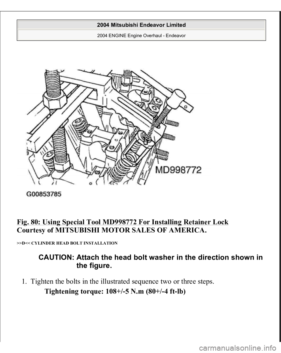 MITSUBISHI ENDEAVOR 2004  Service Repair Manual Fig. 80: Using Special Tool MD998772 For Installing Retainer Lock
 
Courtesy of MITSUBISHI MOTOR SALES OF AMERICA. 
>>D<< CYLINDER HEAD BOLT INSTALLATION 1. Tighten the bolts in the illustrated sequen