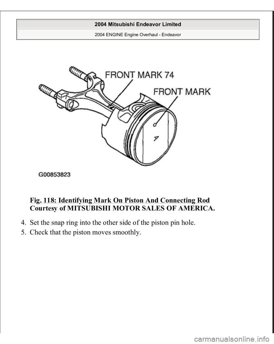 MITSUBISHI ENDEAVOR 2004  Service Repair Manual Fig. 118: Identifying Mark On Piston And Connecting Rod
 
Courtesy of MITSUBISHI MOTOR SALES OF AMERICA. 
4. Set the snap ring into the other side of the piston pin hole.  
5. Check that the 
piston m