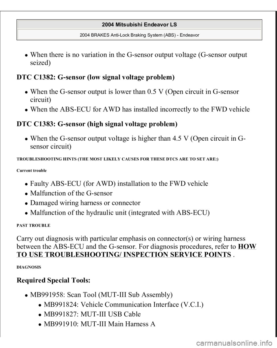 MITSUBISHI ENDEAVOR 2004 Service Repair Manual When there is no variation in the G-sensor output voltage (G-sensor output
seized)
DTC C1382: G-sensor (low signal voltage problem) When the G-sensor output is lower than 0.5 V (Open circuit in G- MITSUBISHI ENDEAVOR 2004 Service Repair Manual When there is no variation in the G-sensor output voltage (G-sensor output
seized)
DTC C1382: G-sensor (low signal voltage problem) When the G-sensor output is lower than 0.5 V (Open circuit in G-