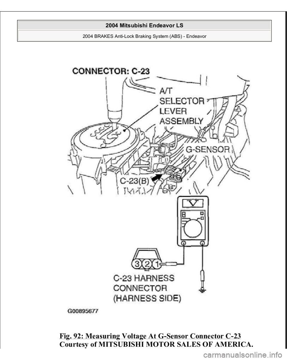 MITSUBISHI ENDEAVOR 2004  Service Repair Manual Fig. 92: Measuring Voltage At G
-Sensor Connector C
-23 
Courtesy of MITSUBISHI MOTOR SALES OF AMERICA.
 
2004 Mitsubishi Endeavor LS 
2004 BRAKES Anti-Lock Braking System (ABS) - Endeavor
   