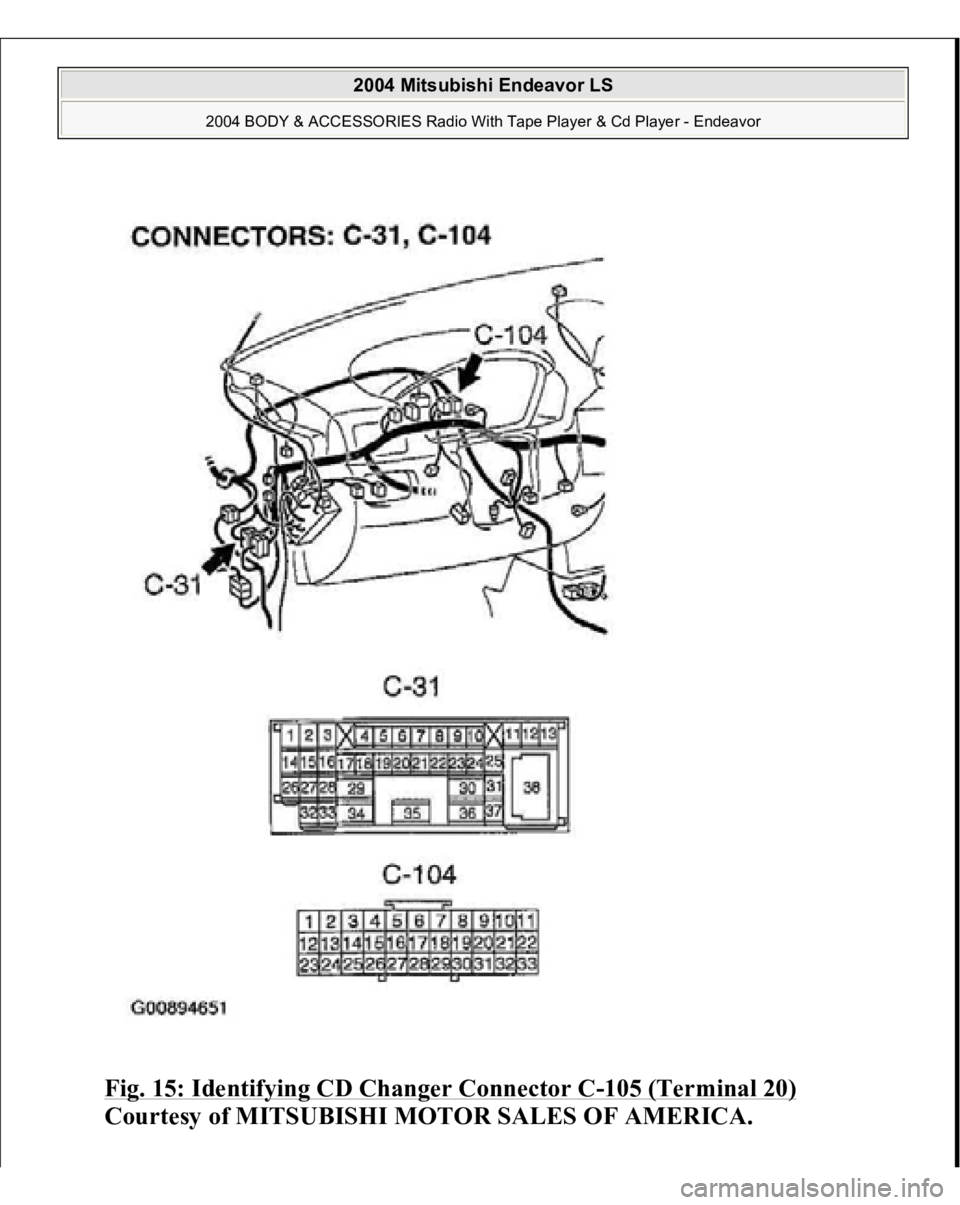 MITSUBISHI ENDEAVOR 2004  Service Repair Manual Fig. 15: Identifying CD Changer Connector C
-105 (Terminal 20)
 
Courtesy of MITSUBISHI MOTOR SALES OF AMERICA.
 
2004 Mitsubishi Endeavor LS 
2004 BODY & ACCESSORIES Radio With Tape Player & Cd Playe