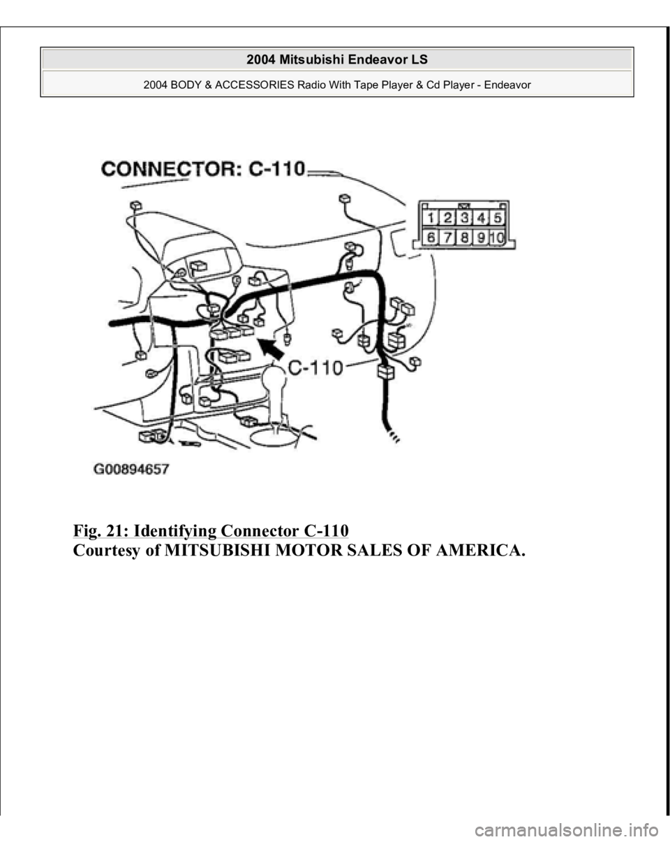 MITSUBISHI ENDEAVOR 2004  Service Repair Manual Fig. 21: Identifying Connector C
-110
 
Courtesy of MITSUBISHI MOTOR SALES OF AMERICA.
 
2004 Mitsubishi Endeavor LS 
2004 BODY & ACCESSORIES Radio With Tape Player & Cd Player - Endeavor
   