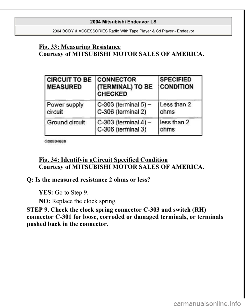 MITSUBISHI ENDEAVOR 2004  Service Repair Manual Fig. 33: Measuring Resistance
 
Courtesy of MITSUBISHI MOTOR SALES OF AMERICA. 
Fig. 34: Identifyin gCircuit Specified Condition
 
Courtesy of MITSUBISHI MOTOR SALES OF AMERICA. 
Q: Is the measured re