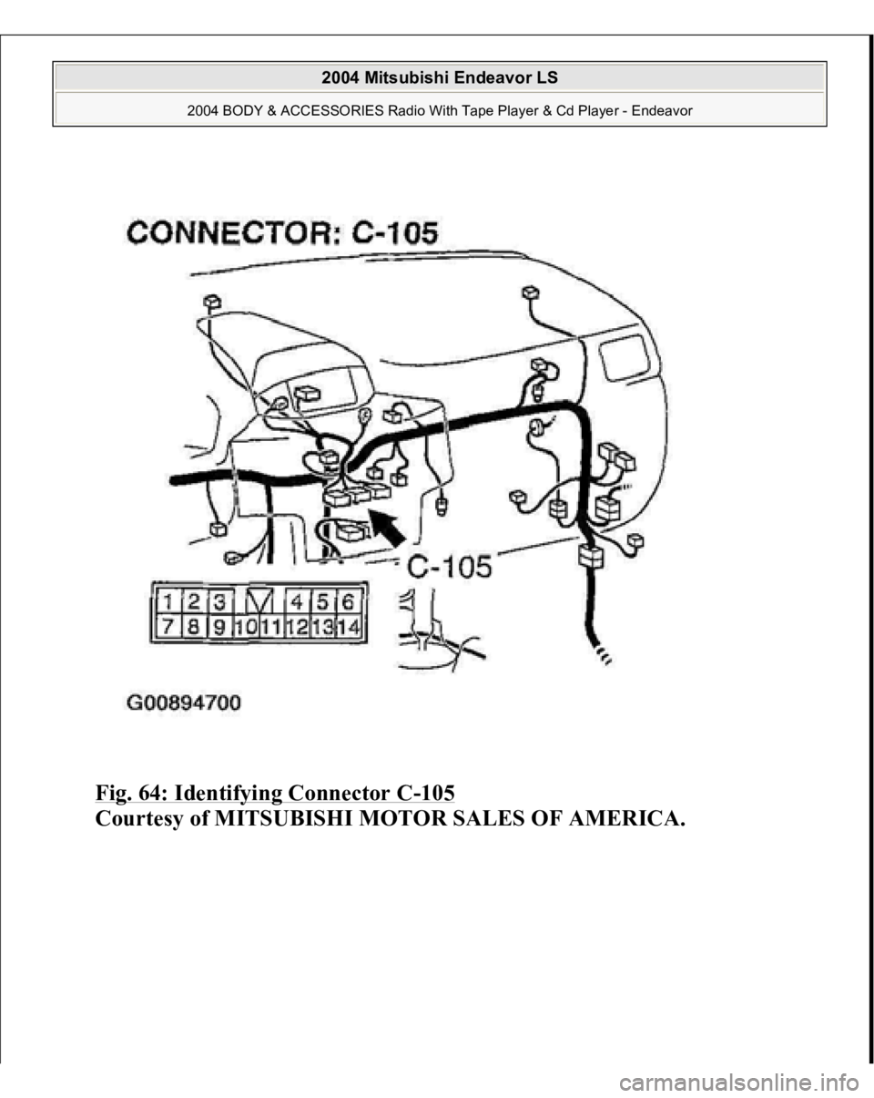 MITSUBISHI ENDEAVOR 2004  Service Repair Manual Fig. 64: Identifying Connector C
-105
 
Courtes
y of MITSUBISHI MOTOR SALES OF AMERICA
.
 
2004 Mitsubishi Endeavor LS 
2004 BODY & ACCESSORIES Radio With Tape Player & Cd Player - Endeavor
   
