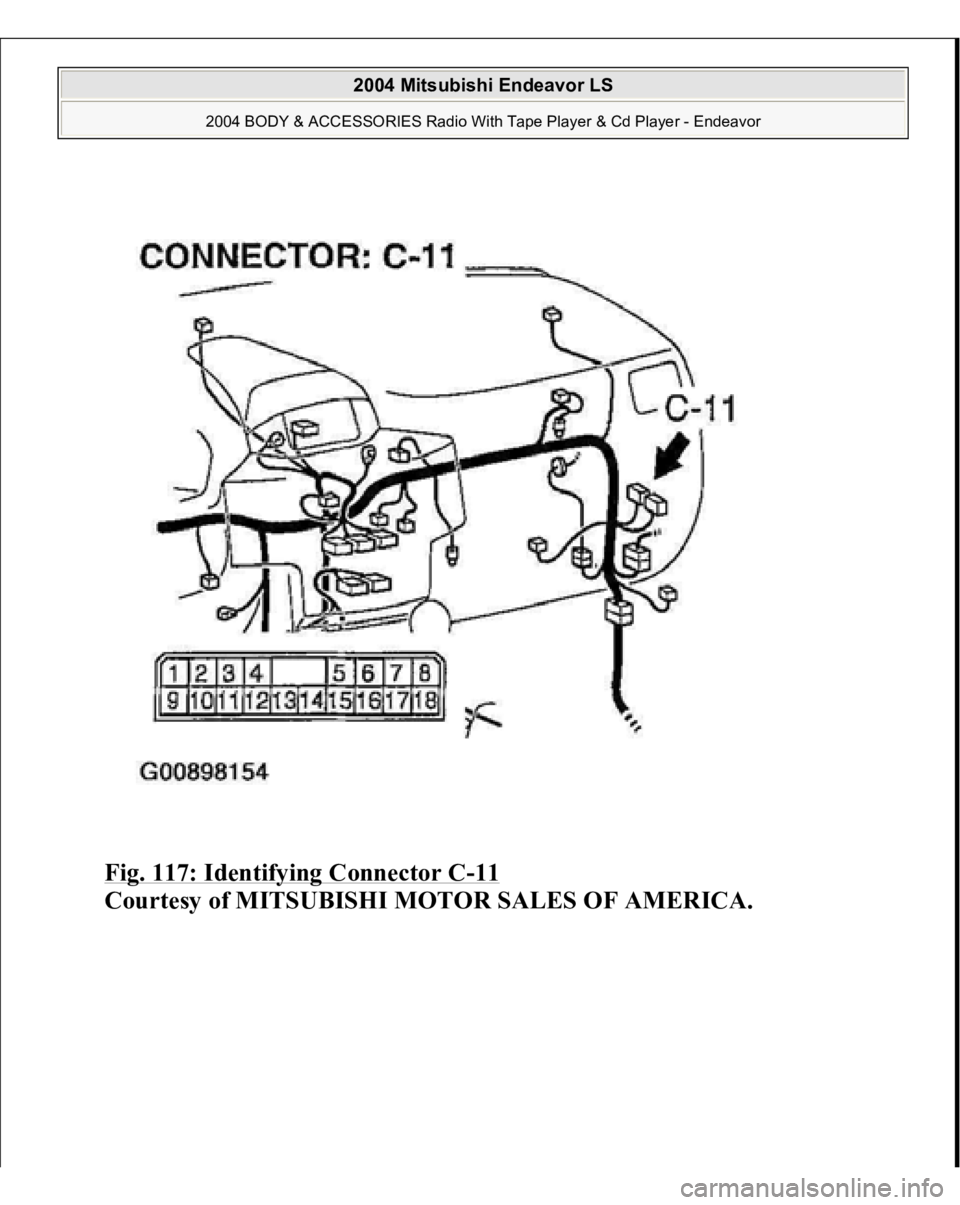 MITSUBISHI ENDEAVOR 2004  Service Repair Manual Fig. 117: Identifying Connector C
-11 
Courtesy of MITSUBISHI MOTOR SALES OF AMERICA.
 
2004 Mitsubishi Endeavor LS 
2004 BODY & ACCESSORIES Radio With Tape Player & Cd Player - Endeavor
   