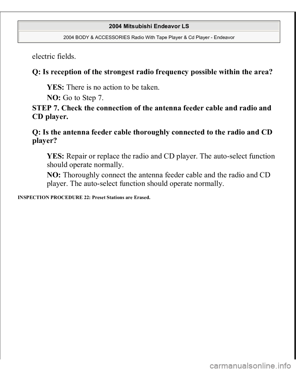 MITSUBISHI ENDEAVOR 2004  Service Repair Manual electric fields. 
Q: Is reception of the strongest radio frequency possible within the area?  
YES: There is no action to be taken.  
NO: Go to Step 7.  
STEP 7. Check the connection of the antenna fe