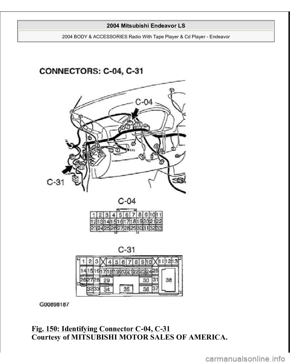 MITSUBISHI ENDEAVOR 2004  Service Repair Manual Fig. 150: Identifying Connector C
-04, C
-31 
Courtesy of MITSUBISHI MOTOR SALES OF AMERICA.
 
2004 Mitsubishi Endeavor LS 
2004 BODY & ACCESSORIES Radio With Tape Player & Cd Player - Endeavor
   