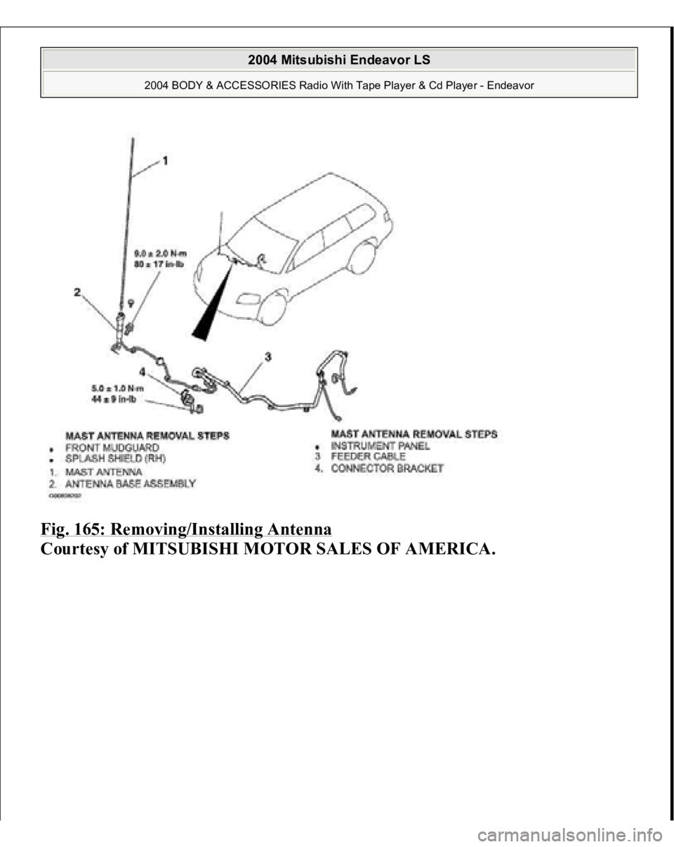 MITSUBISHI ENDEAVOR 2004  Service Repair Manual Fig. 165: Removing/Installing Antenna
 
Courtesy of MITSUBISHI MOTOR SALES OF AMERICA.
 
2004 Mitsubishi Endeavor LS 
2004 BODY & ACCESSORIES Radio With Tape Player & Cd Player - Endeavor
   