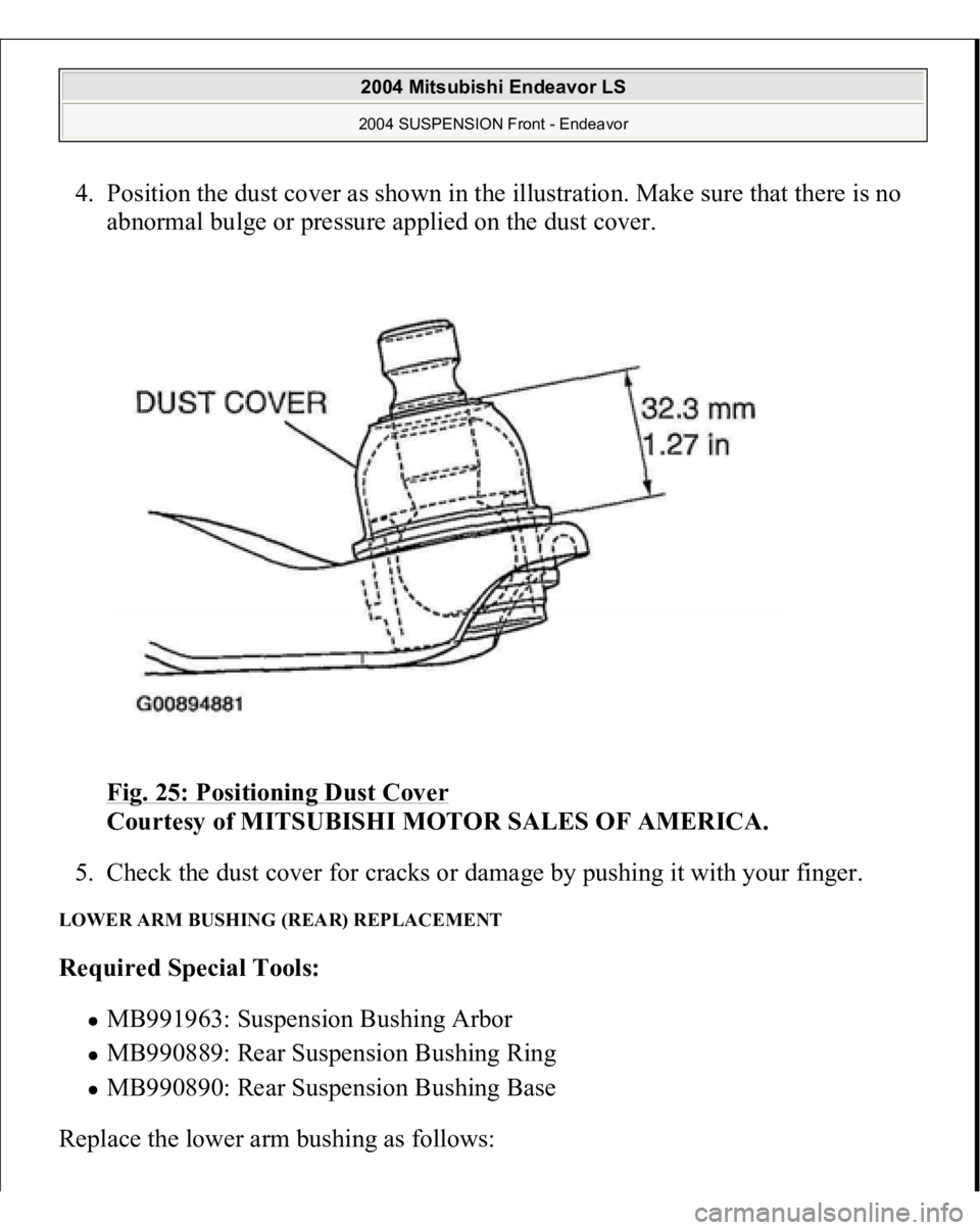 MITSUBISHI ENDEAVOR 2004  Service Repair Manual 4. Position the dust cover as shown in the illustration. Make sure that there is no 
abnormal bulge or pressure applied on the dust cover. 
Fig. 25: Positioning Dust Cover
 
Courtesy of MITSUBISHI MOT