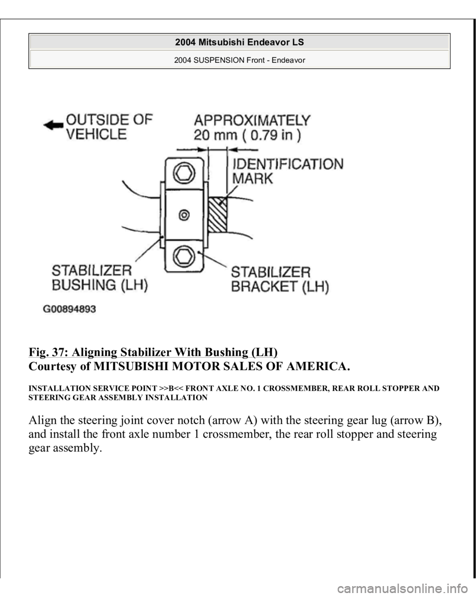 MITSUBISHI ENDEAVOR 2004  Service Repair Manual Fig. 37: Aligning Stabilizer With Bushing (LH)
 
Courtesy of MITSUBISHI MOTOR SALES OF AMERICA. 
INSTALLATION SERVICE POINT >>B<< FRONT AXLE NO. 1 CROSSMEMBER, REAR ROLL STOPPER AND 
STEERING GEAR ASS