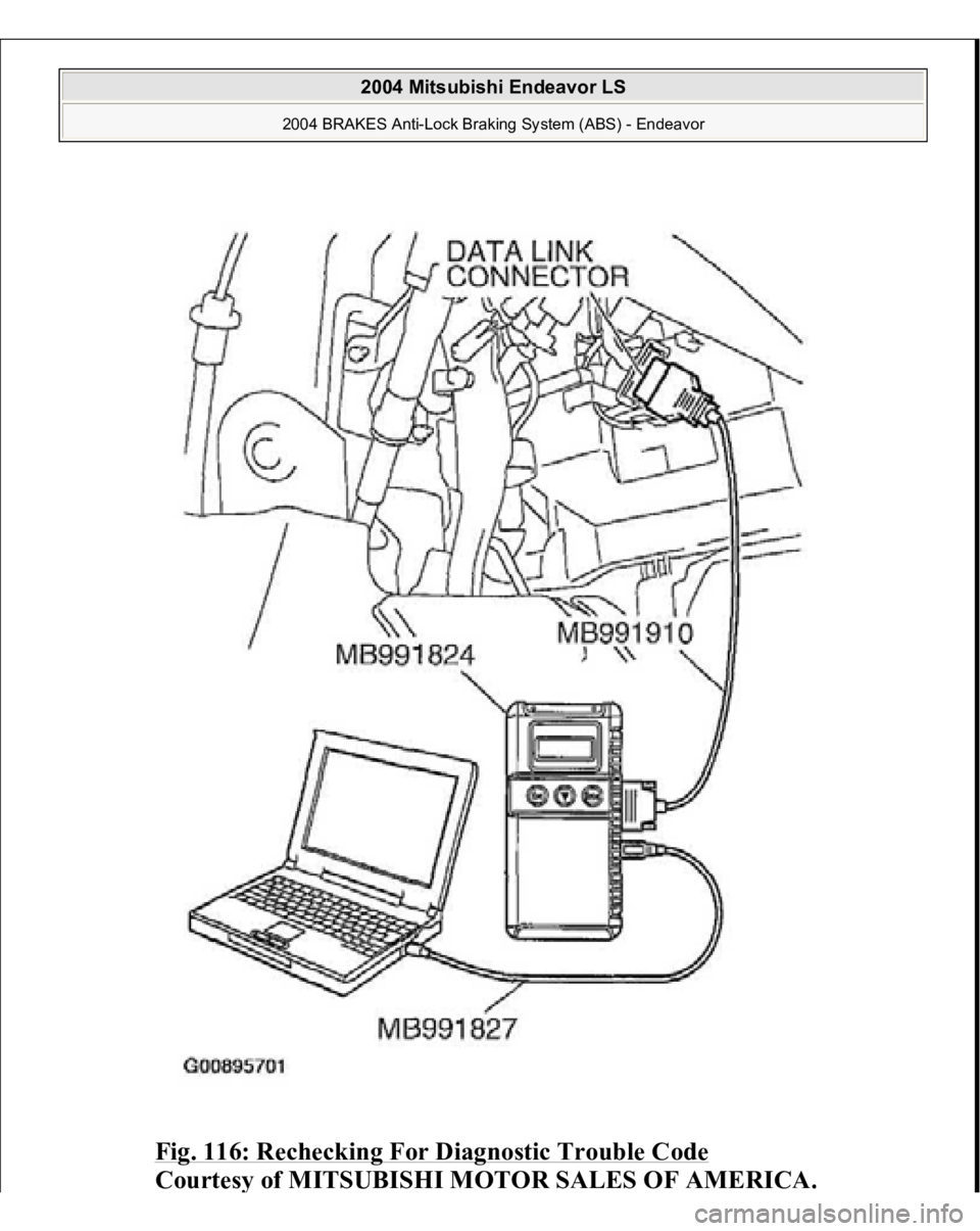 MITSUBISHI ENDEAVOR 2004  Service Repair Manual Fig. 116: Rechecking For Diagnostic Trouble Code
 
Courtes
y of MITSUBISHI MOTOR SALES OF AMERICA
.
 
2004 Mitsubishi Endeavor LS 
2004 BRAKES Anti-Lock Braking System (ABS) - Endeavor
   
