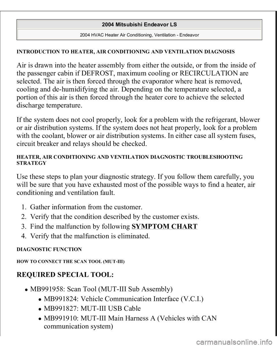 MITSUBISHI ENDEAVOR 2004  Service Repair Manual INTRODUCTION TO HEATER, AIR CONDITIONING AND VENTILATION DIAGNOSISAir is drawn into the heater assembly from either the outside, or from the inside of 
the passenger cabin if DEFROST, maximum cooling 