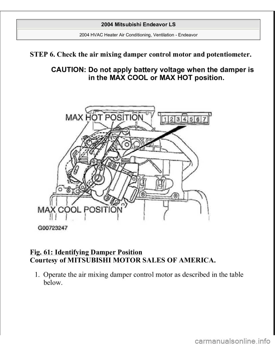 MITSUBISHI ENDEAVOR 2004  Service Repair Manual STEP 6. Check the air mixing damper control motor and potentiometer.
 
Fig. 61: Identifying Damper Position
 
Courtesy of MITSUBISHI MOTOR SALES OF AMERICA.
 
1. Operate the air mixing damper control 