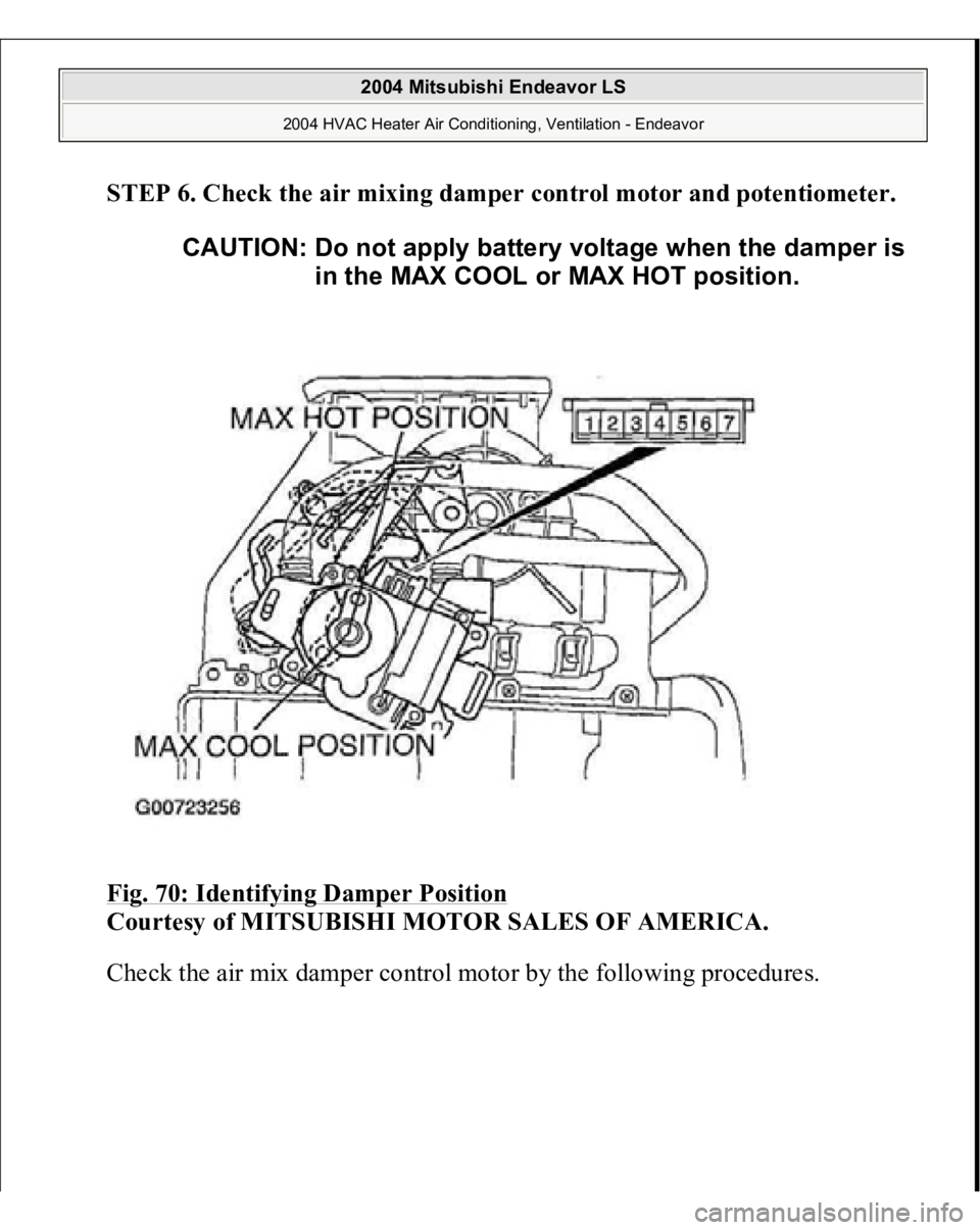 MITSUBISHI ENDEAVOR 2004  Service Repair Manual STEP 6. Check the air mixing damper control motor and potentiometer.
 
Fig. 70: Identifying Damper Position
 
Courtesy of MITSUBISHI MOTOR SALES OF AMERICA.
 
Check the air mix dam
per control motor b