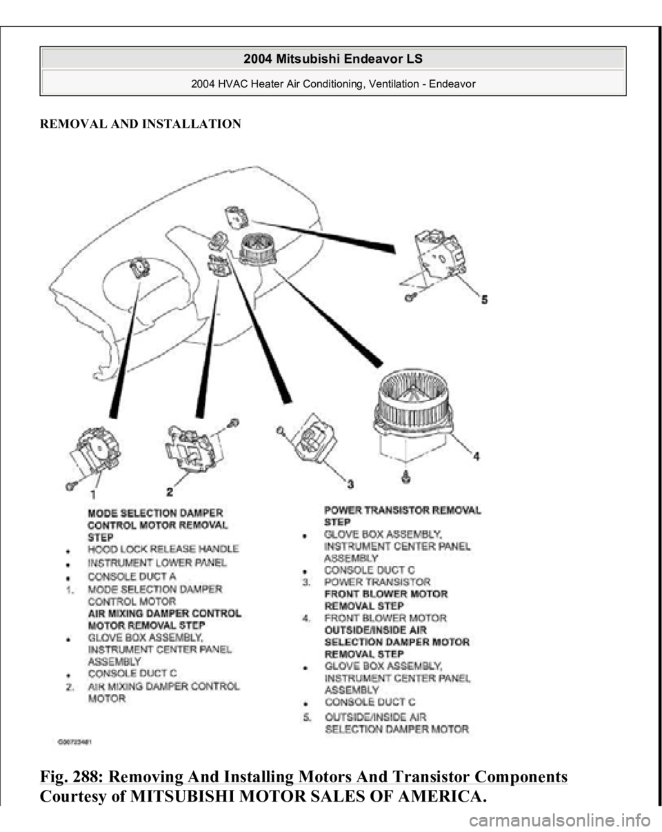 MITSUBISHI ENDEAVOR 2004  Service Repair Manual REMOVAL AND INSTALLATIONFig. 288: Removing And Installing Motors And Transistor Components
 
Courtes
y of MITSUBISHI MOTOR SALES OF AMERICA
.
 
2004 Mitsubishi Endeavor LS 
2004 HVAC Heater Air Condit