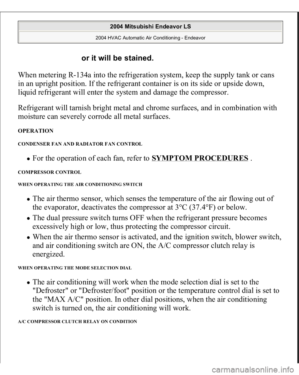 MITSUBISHI ENDEAVOR 2004 Service Repair Manual When metering R-134a into the refrigeration system, keep the supply tank or cans
in an upright position. If the refrigerant container is on its side or upside down,
liquid refrigerant will enter the MITSUBISHI ENDEAVOR 2004 Service Repair Manual When metering R-134a into the refrigeration system, keep the supply tank or cans
in an upright position. If the refrigerant container is on its side or upside down,
liquid refrigerant will enter the