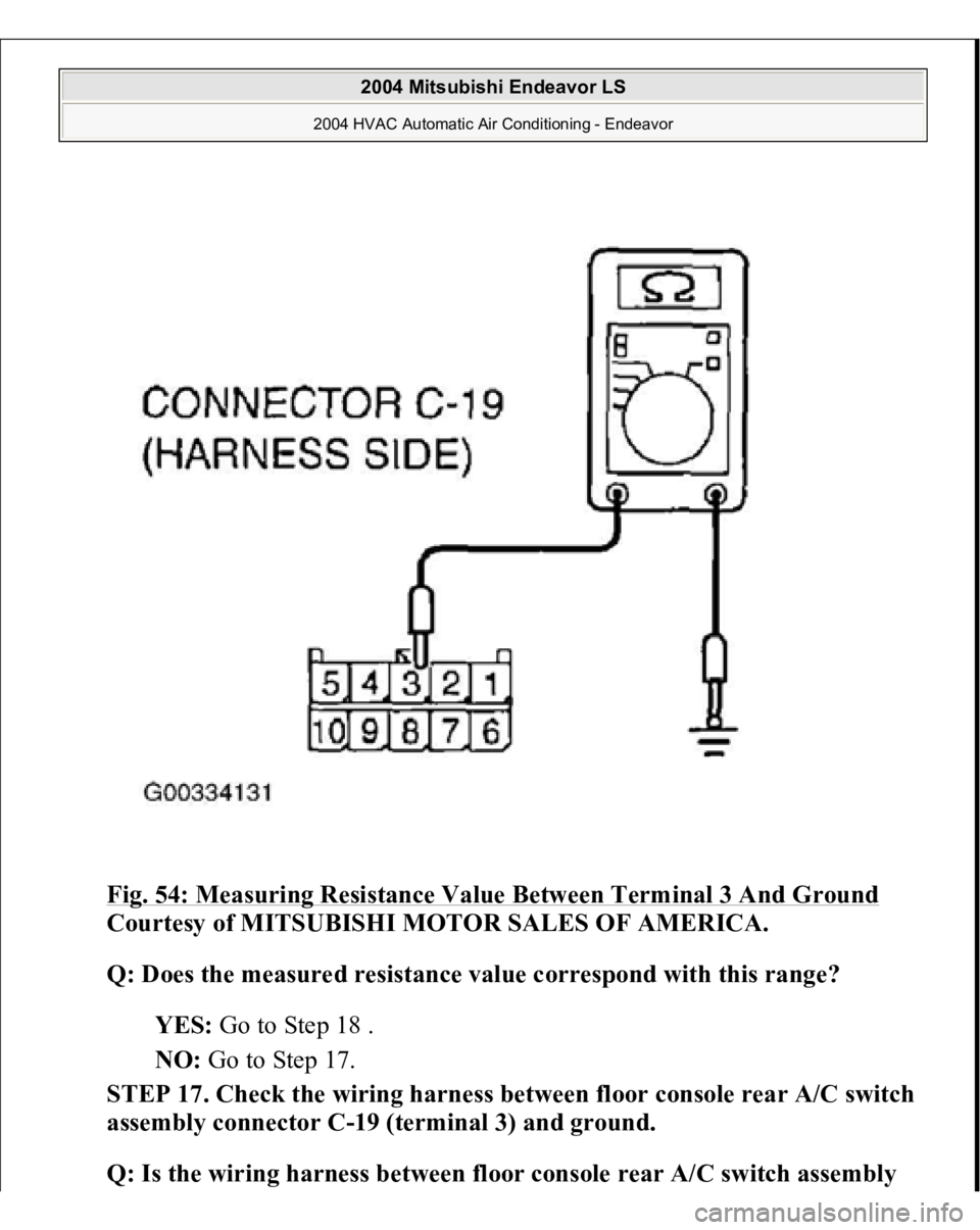 MITSUBISHI ENDEAVOR 2004  Service Repair Manual Fig. 54: Measuring Resistance Value Between Terminal 3 And Ground
 
Courtesy of MITSUBISHI MOTOR SALES OF AMERICA.
 
Q: Does the measured resistance value correspond with this range?
  
YES:
 Go to St