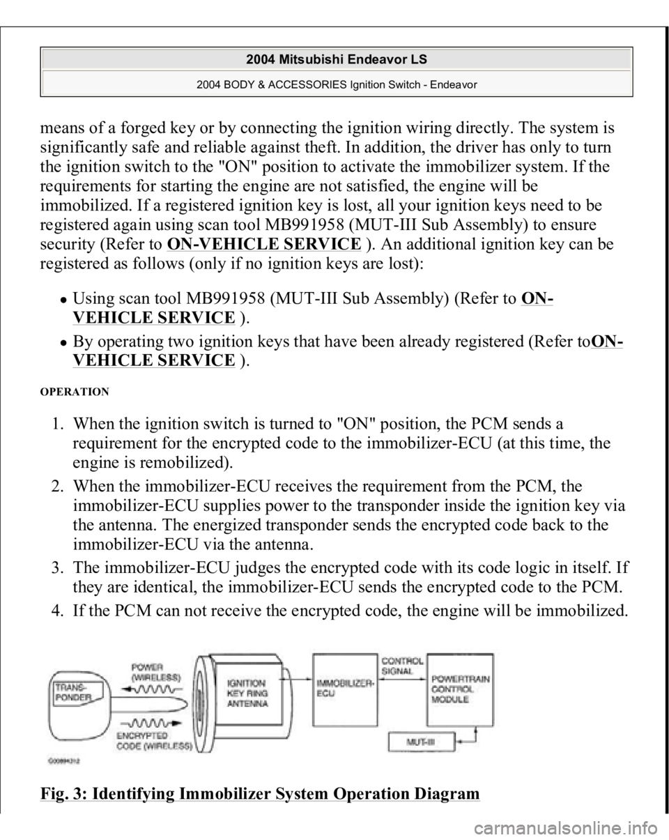 MITSUBISHI ENDEAVOR 2004 Service Repair Manual means of a forged key or by connecting the ignition wiring directly. The system is
significantly safe and reliable against theft. In addition, the driver has only to turn
the ignition switch to the MITSUBISHI ENDEAVOR 2004 Service Repair Manual means of a forged key or by connecting the ignition wiring directly. The system is
significantly safe and reliable against theft. In addition, the driver has only to turn
the ignition switch to the
