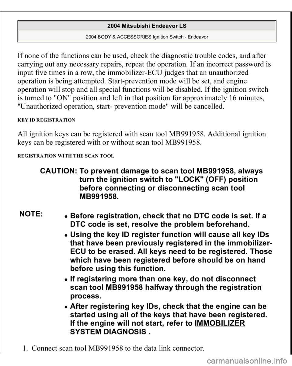 MITSUBISHI ENDEAVOR 2004  Service Repair Manual If none of the functions can be used, check the diagnostic trouble codes, and after 
carrying out any necessary repairs, repeat the operation. If an incorrect password is 
input five times in a row, t