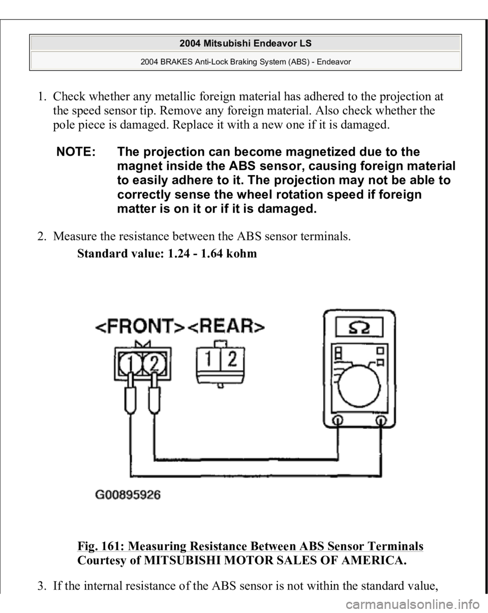 MITSUBISHI ENDEAVOR 2004  Service Repair Manual 1. Check whether any metallic foreign material has adhered to the projection at 
the speed sensor tip. Remove any foreign material. Also check whether the 
pole piece is damaged. Replace it with a new
