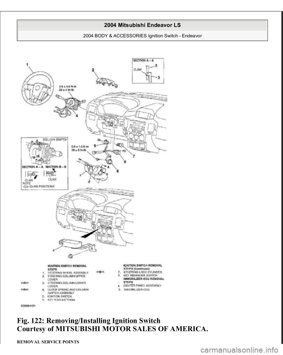 MITSUBISHI ENDEAVOR 2004  Service Repair Manual Fig. 122: Removing/Installing Ignition Switch
 
Courtesy of MITSUBISHI MOTOR SALES OF AMERICA. 
REMOVAL SERVICE POINTS  
2004 Mitsubishi Endeavor LS 
2004 BODY & ACCESSORIES Ignition Switch - Endeavor