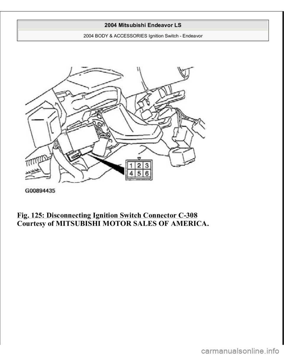MITSUBISHI ENDEAVOR 2004  Service Repair Manual Fig. 125: Disconnecting Ignition Switch Connector C
-308
 
Courtesy of MITSUBISHI MOTOR SALES OF AMERICA.
 
2004 Mitsubishi Endeavor LS 
2004 BODY & ACCESSORIES Ignition Switch - Endeavor
   