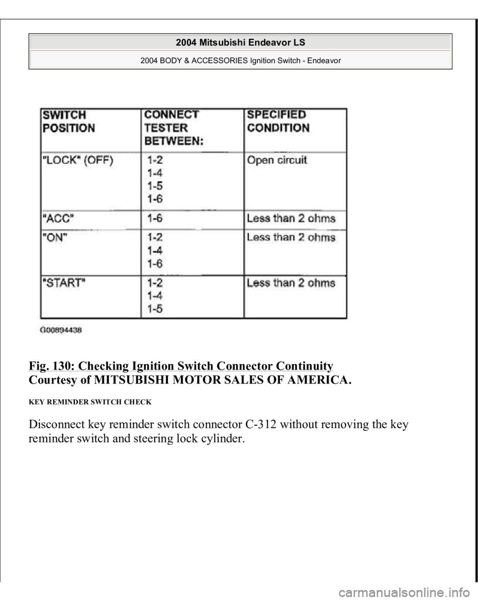 MITSUBISHI ENDEAVOR 2004  Service Repair Manual Fig. 130: Checking Ignition Switch Connector Continuity
 
Courtesy of MITSUBISHI MOTOR SALES OF AMERICA. 
KEY REMINDER SWITCH CHECK Disconnect key reminder switch connector C-312 without removing the 