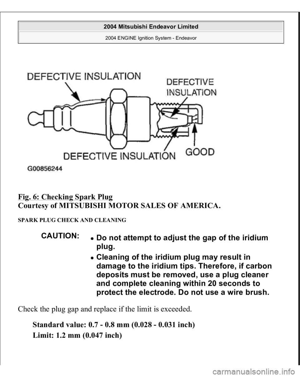 MITSUBISHI ENDEAVOR 2004  Service Repair Manual Fig. 6: Checking Spark Plug
 
Courtesy of MITSUBISHI MOTOR SALES OF AMERICA. 
SPARK PLUG CHECK AND CLEANING Check the plug gap and replace if the limit is exceeded. 
Standard value: 0.7 - 0.8 mm (0.02
