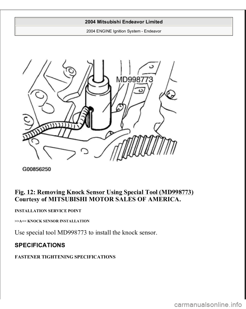 MITSUBISHI ENDEAVOR 2004  Service Repair Manual Fig. 12: Removing Knock Sensor Using Special Tool (MD998773)
 
Courtesy of MITSUBISHI MOTOR SALES OF AMERICA. 
INSTALLATION SERVICE POINT >>A<< KNOCK SENSOR INSTALLATION Use special tool MD998773 to i