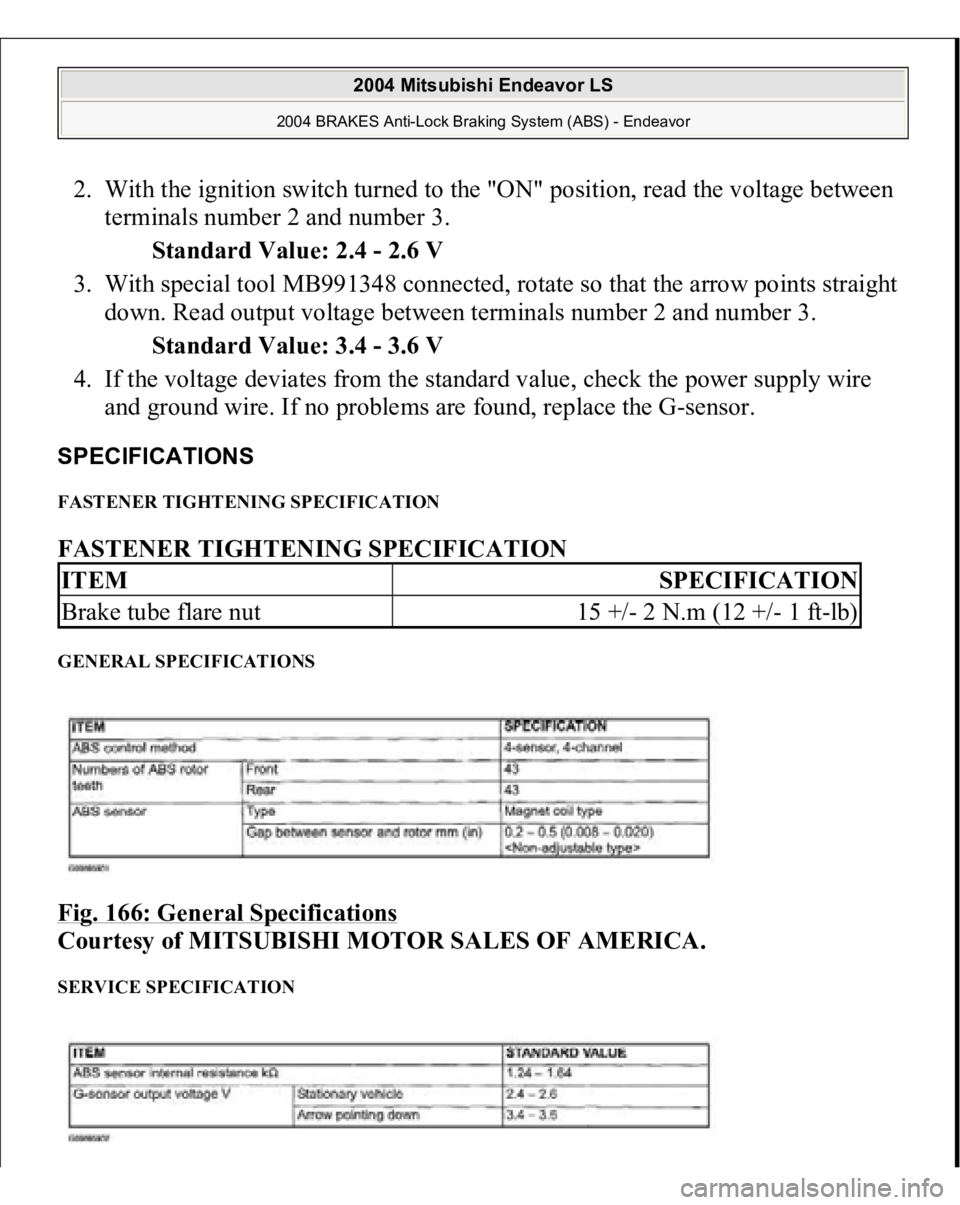 MITSUBISHI ENDEAVOR 2004  Service Repair Manual 2. With the ignition switch turned to the "ON" position, read the voltage between 
terminals number 2 and number 3. 
Standard Value: 2.4 - 2.6 V  
3. With special tool MB991348 connected, rota