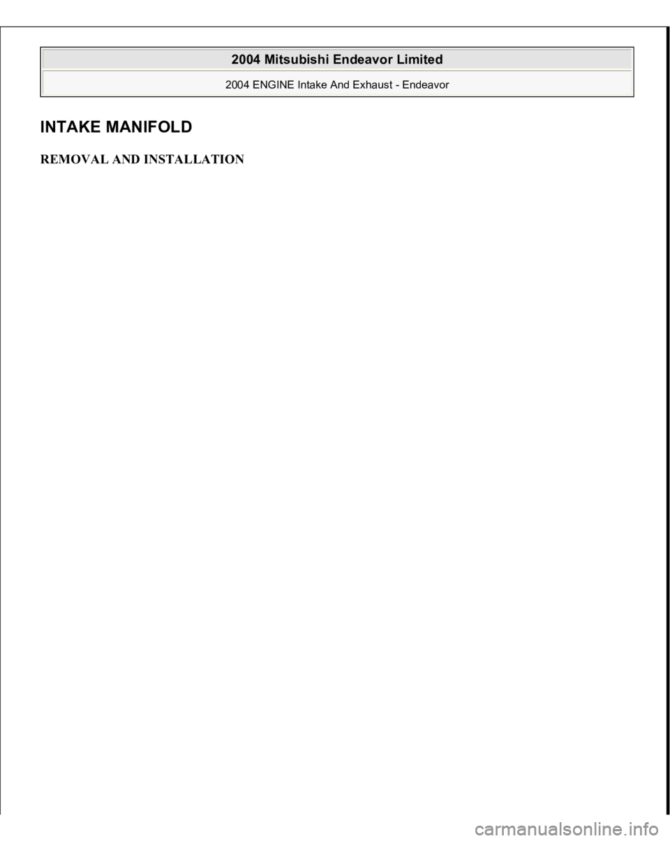 MITSUBISHI ENDEAVOR 2004  Service Repair Manual INTAKE MANIFOLD REMOVAL AND INSTALLATION  
2004 Mitsubishi Endeavor Limited 2004 ENGINE Intake And Exhaust - Endeavor
   