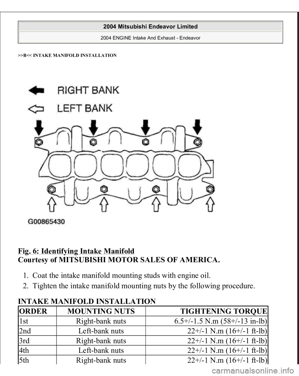 MITSUBISHI ENDEAVOR 2004  Service Repair Manual >>B<< INTAKE MANIFOLD INSTALLATIONFig. 6: Identifying Intake Manifold
 
Courtesy of MITSUBISHI MOTOR SALES OF AMERICA. 
1. Coat the intake manifold mounting studs with engine oil.  
2. Tighten the int