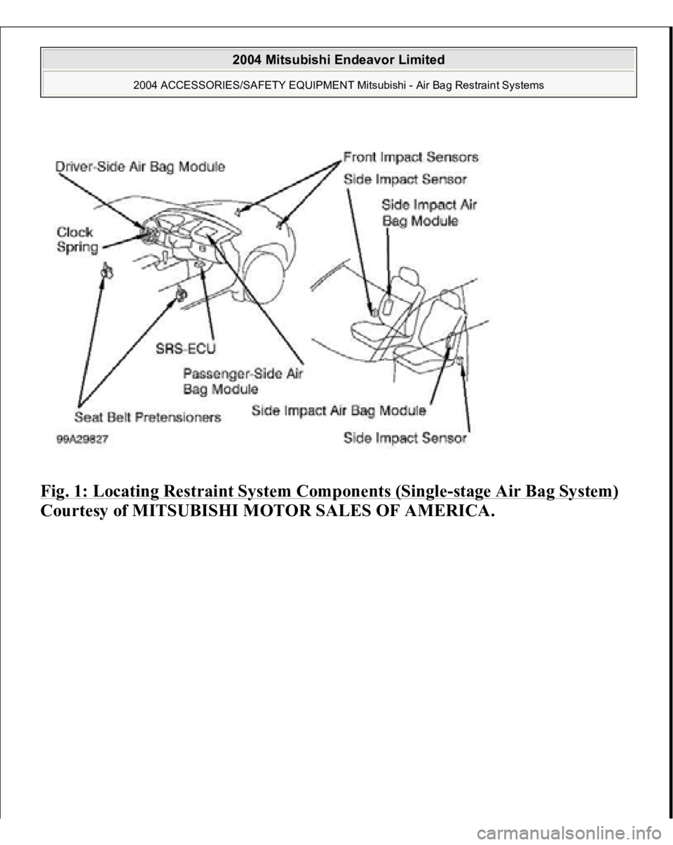 MITSUBISHI ENDEAVOR 2004  Service Repair Manual Fig. 1: Locating Restraint System Components (Single
-stage Air Bag System)
 
Courtesy of MITSUBISHI MOTOR SALES OF AMERICA. 
2004 Mitsubishi Endeavor Limited 
2004 ACCESSORIES/SAFETY EQUIPMENT Mitsub